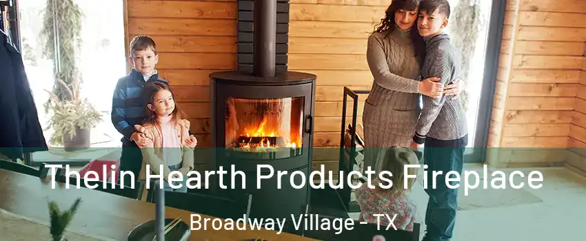 Thelin Hearth Products Fireplace Broadway Village - TX