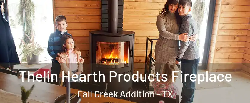 Thelin Hearth Products Fireplace Fall Creek Addition - TX