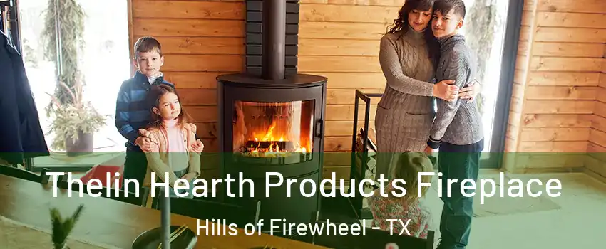 Thelin Hearth Products Fireplace Hills of Firewheel - TX