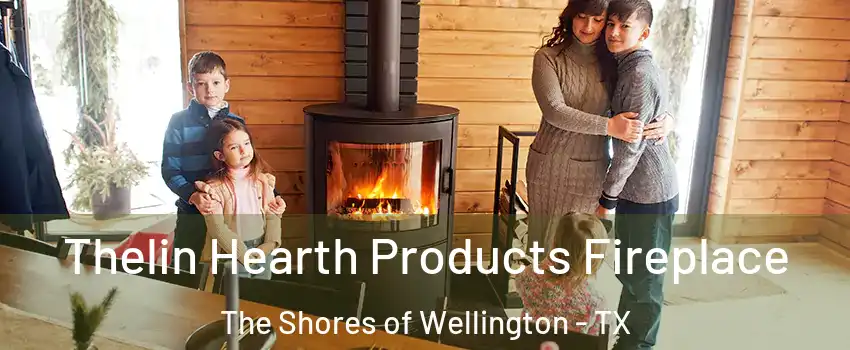 Thelin Hearth Products Fireplace The Shores of Wellington - TX