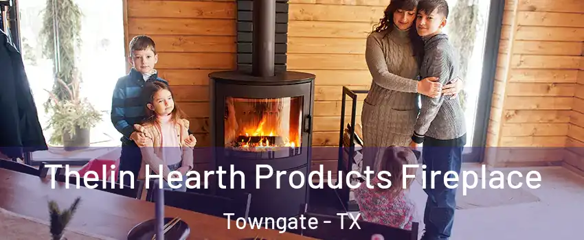 Thelin Hearth Products Fireplace Towngate - TX