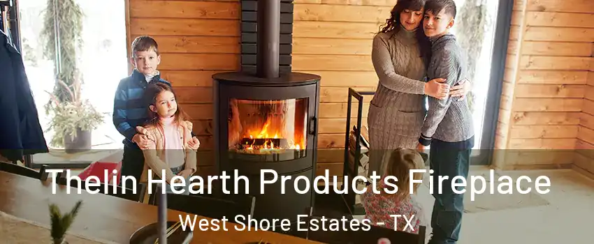 Thelin Hearth Products Fireplace West Shore Estates - TX