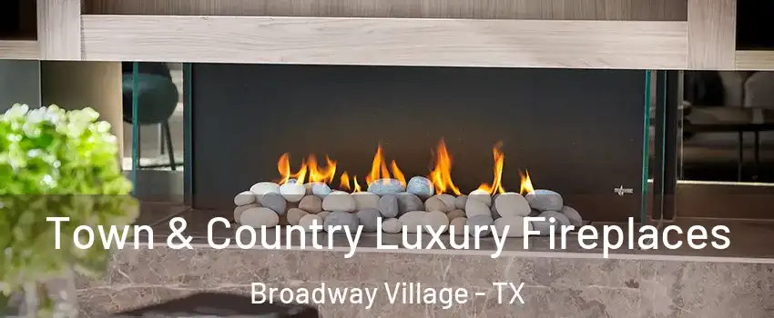 Town & Country Luxury Fireplaces Broadway Village - TX