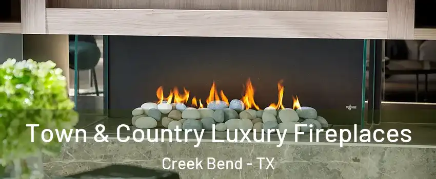 Town & Country Luxury Fireplaces Creek Bend - TX