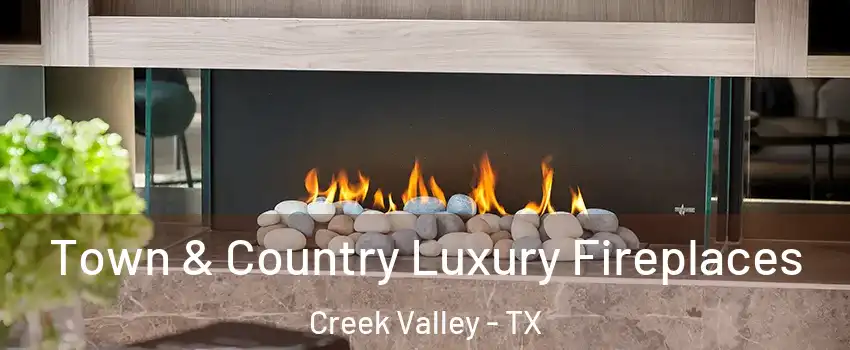 Town & Country Luxury Fireplaces Creek Valley - TX