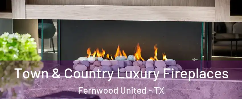 Town & Country Luxury Fireplaces Fernwood United - TX