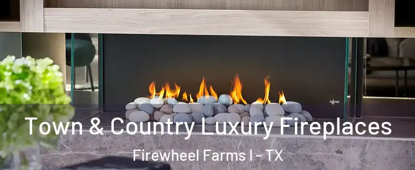 Town & Country Luxury Fireplaces Firewheel Farms I - TX