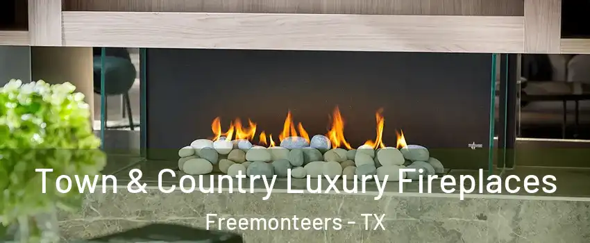 Town & Country Luxury Fireplaces Freemonteers - TX