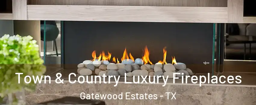 Town & Country Luxury Fireplaces Gatewood Estates - TX