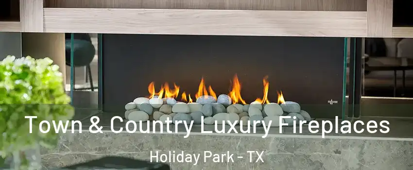 Town & Country Luxury Fireplaces Holiday Park - TX