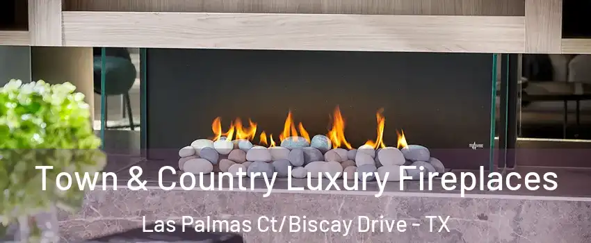 Town & Country Luxury Fireplaces Las Palmas Ct/Biscay Drive - TX