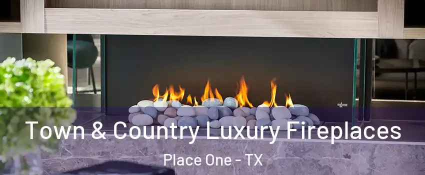 Town & Country Luxury Fireplaces Place One - TX