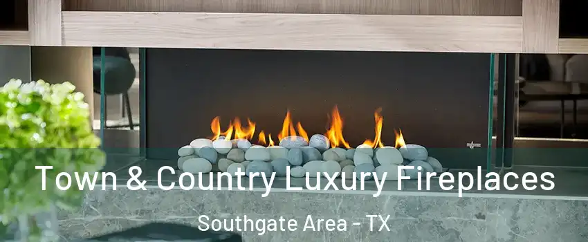 Town & Country Luxury Fireplaces Southgate Area - TX