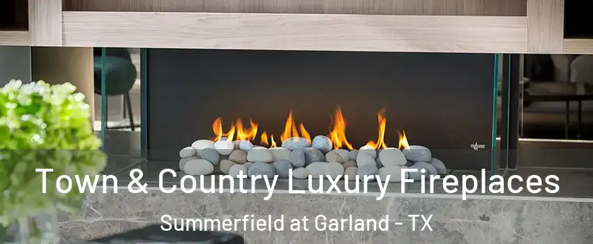 Town & Country Luxury Fireplaces Summerfield at Garland - TX