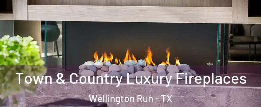 Town & Country Luxury Fireplaces Wellington Run - TX