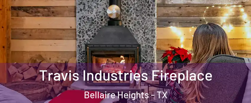 Travis Industries Fireplace Bellaire Heights - TX