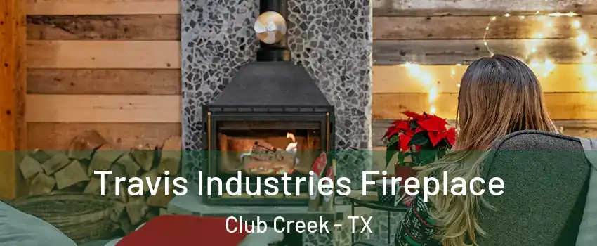 Travis Industries Fireplace Club Creek - TX