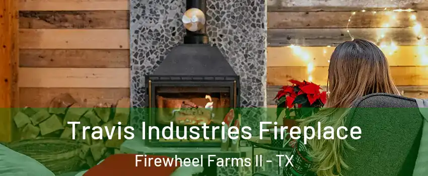 Travis Industries Fireplace Firewheel Farms II - TX