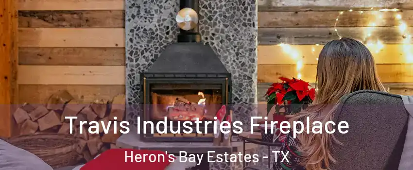 Travis Industries Fireplace Heron's Bay Estates - TX