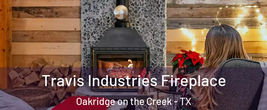 Travis Industries Fireplace Oakridge on the Creek - TX