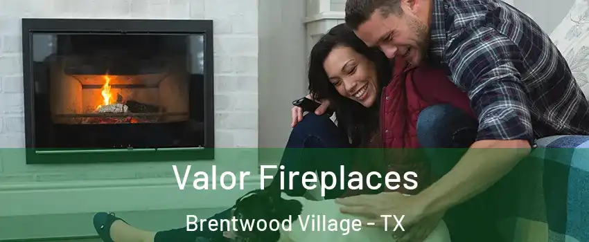 Valor Fireplaces Brentwood Village - TX