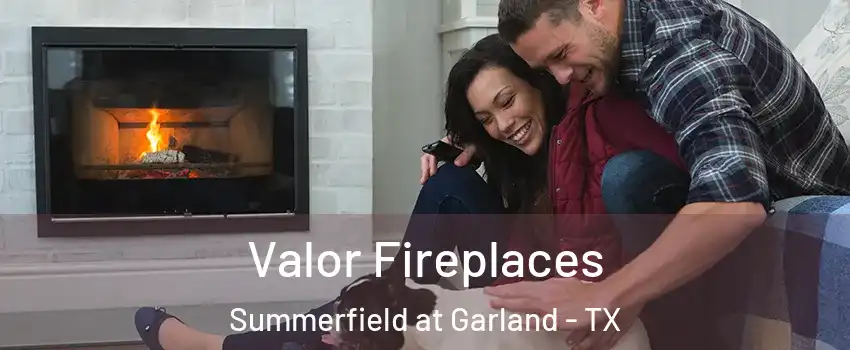 Valor Fireplaces Summerfield at Garland - TX