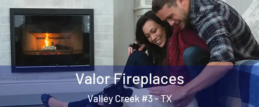 Valor Fireplaces Valley Creek #3 - TX