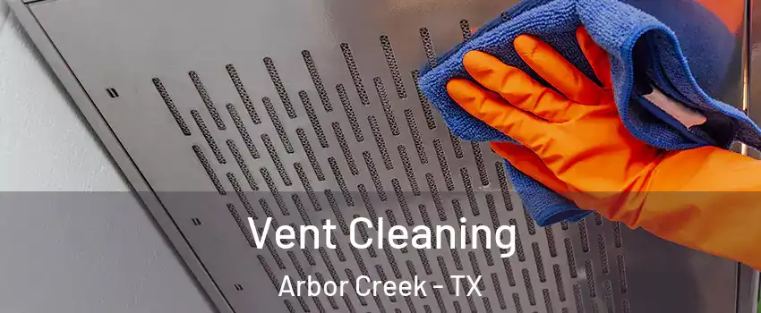 Vent Cleaning Arbor Creek - TX