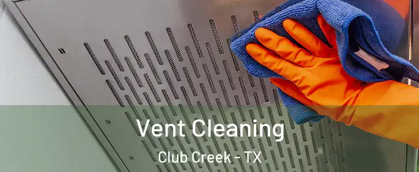 Vent Cleaning Club Creek - TX