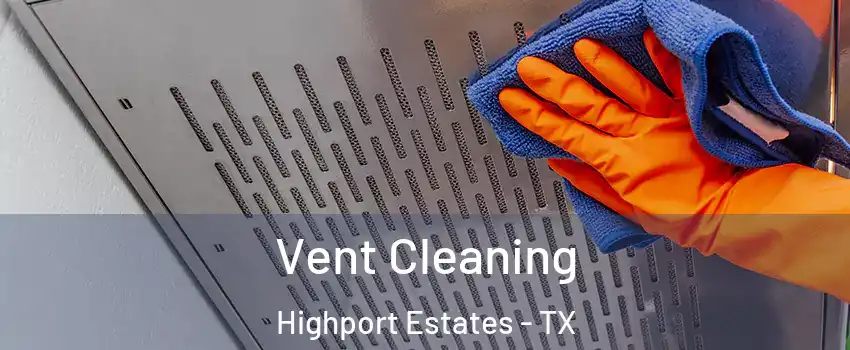 Vent Cleaning Highport Estates - TX