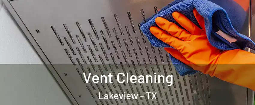 Vent Cleaning Lakeview - TX