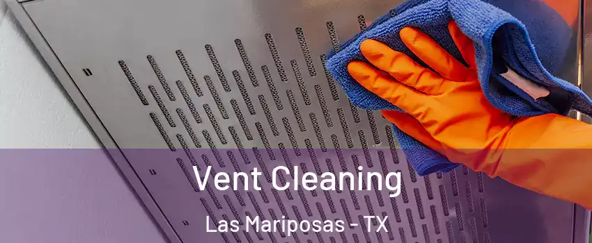 Vent Cleaning Las Mariposas - TX