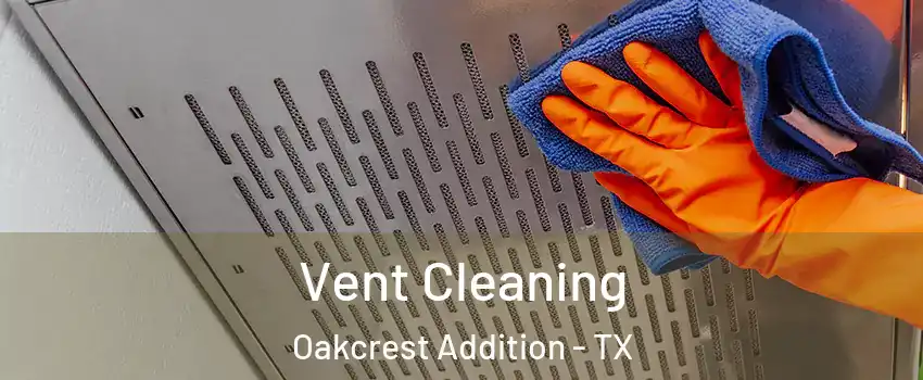 Vent Cleaning Oakcrest Addition - TX