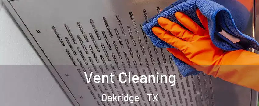 Vent Cleaning Oakridge - TX