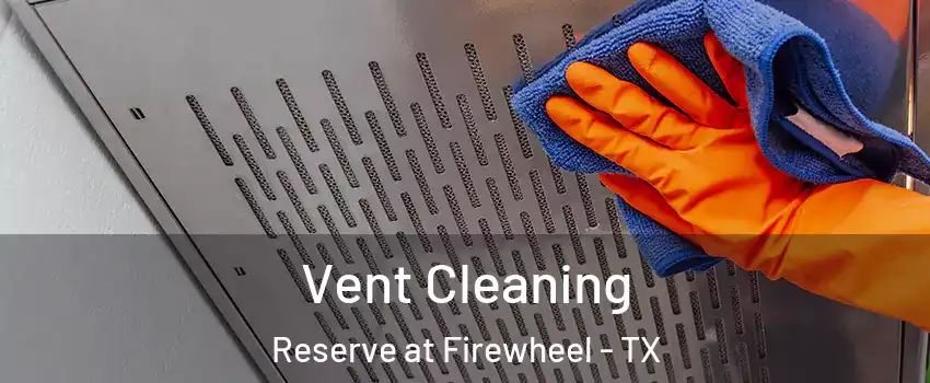 Vent Cleaning Reserve at Firewheel - TX