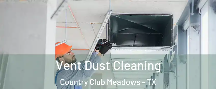 Vent Dust Cleaning Country Club Meadows - TX