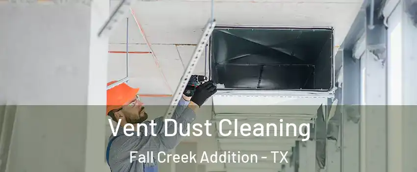 Vent Dust Cleaning Fall Creek Addition - TX