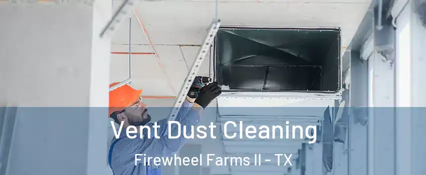 Vent Dust Cleaning Firewheel Farms II - TX