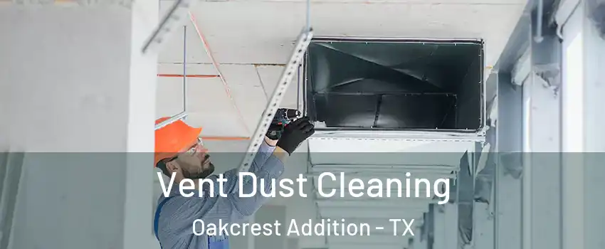 Vent Dust Cleaning Oakcrest Addition - TX