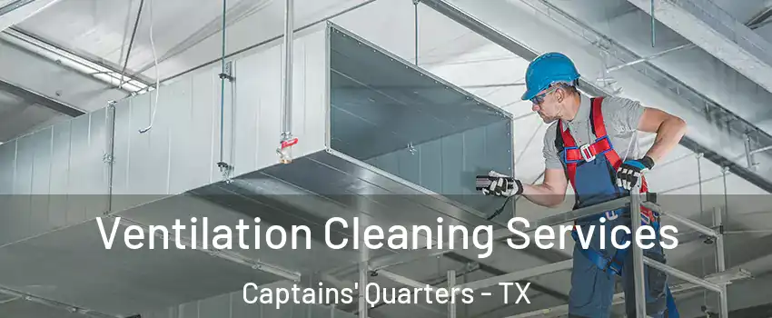 Ventilation Cleaning Services Captains' Quarters - TX