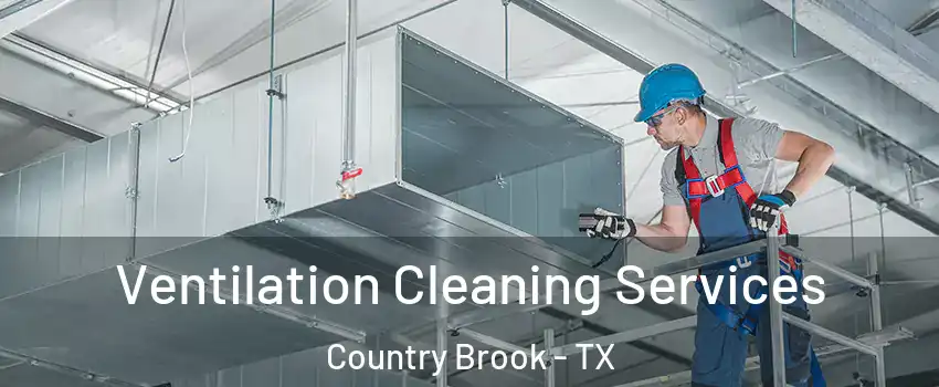 Ventilation Cleaning Services Country Brook - TX