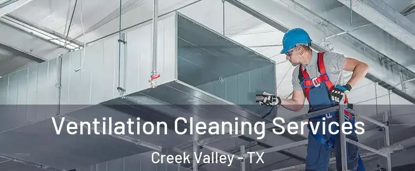 Ventilation Cleaning Services Creek Valley - TX