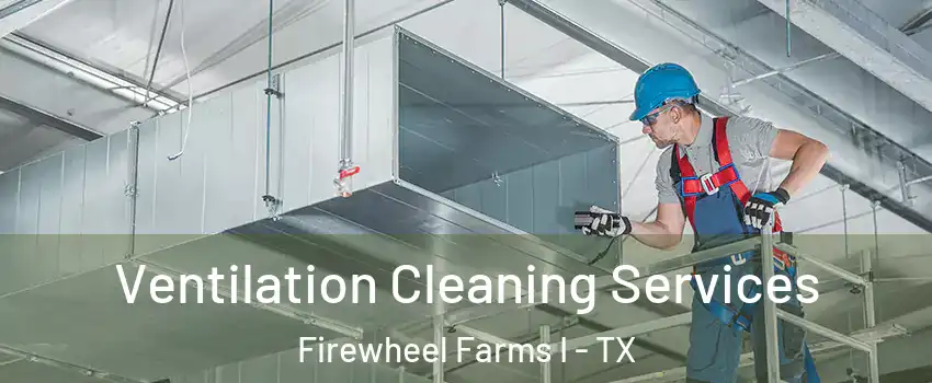 Ventilation Cleaning Services Firewheel Farms I - TX