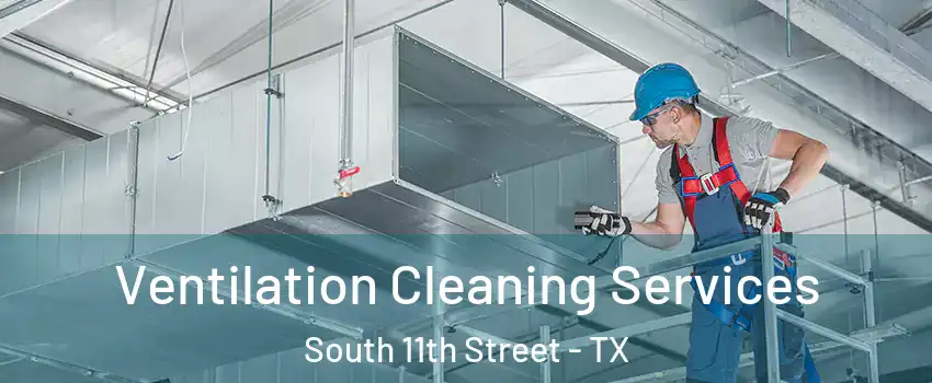 Ventilation Cleaning Services South 11th Street - TX