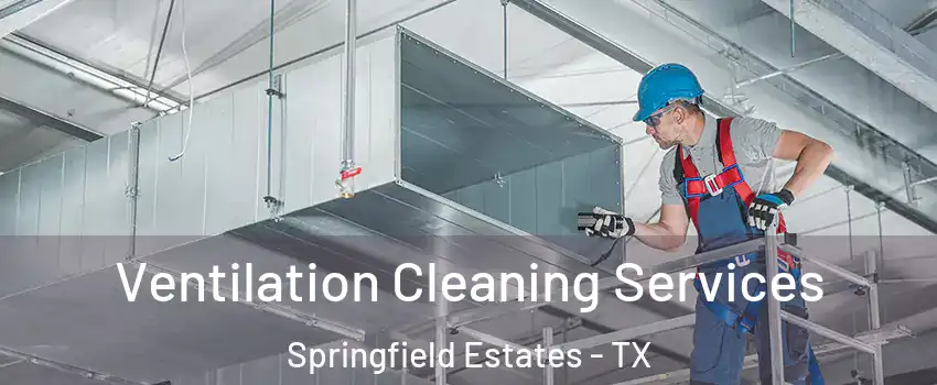 Ventilation Cleaning Services Springfield Estates - TX