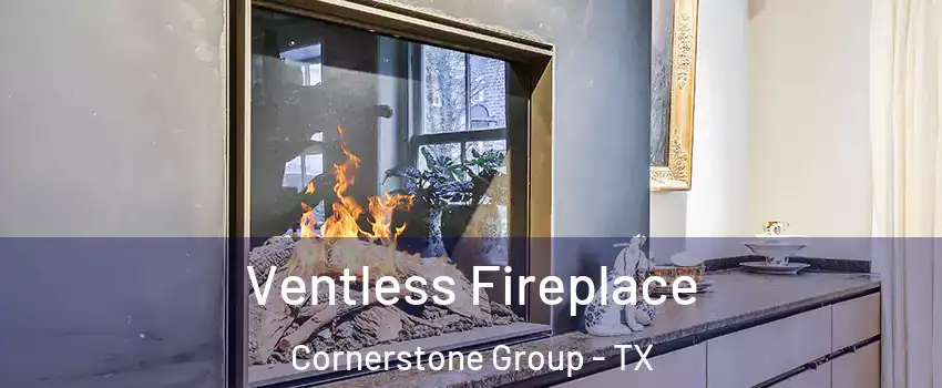 Ventless Fireplace Cornerstone Group - TX