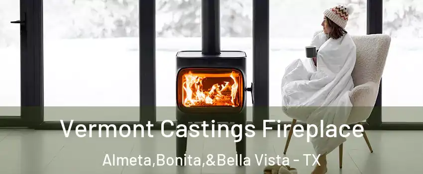 Vermont Castings Fireplace Almeta,Bonita,&Bella Vista - TX