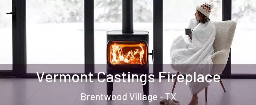 Vermont Castings Fireplace Brentwood Village - TX