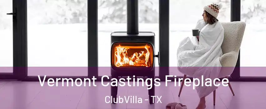 Vermont Castings Fireplace ClubVilla - TX