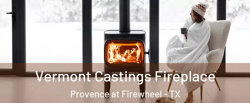 Vermont Castings Fireplace Provence at Firewheel - TX